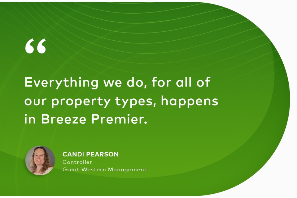 Quote from Candi Pearson, Controller at Great Western Management: "Everything we do, for all of our property types, happens in Breeze Premier."