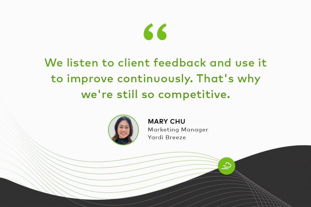 Quote from Mary Chu, Marketing Manager at Yardi Breeze: "We listen to client feedback and use it to improve continuously. That's why we're still so competitive."